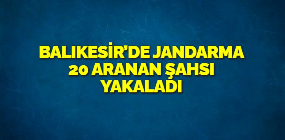 Balıkesir’de jandarma il genelinde