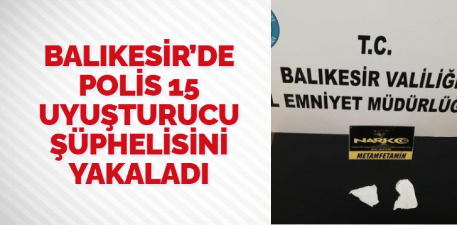 Balıkesir’de polis ekipleri il