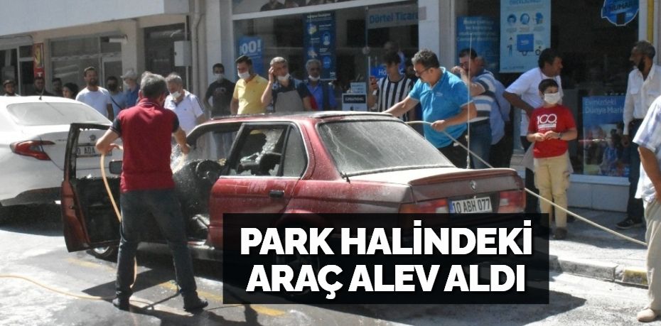 Balıkesir’de park halinde duran