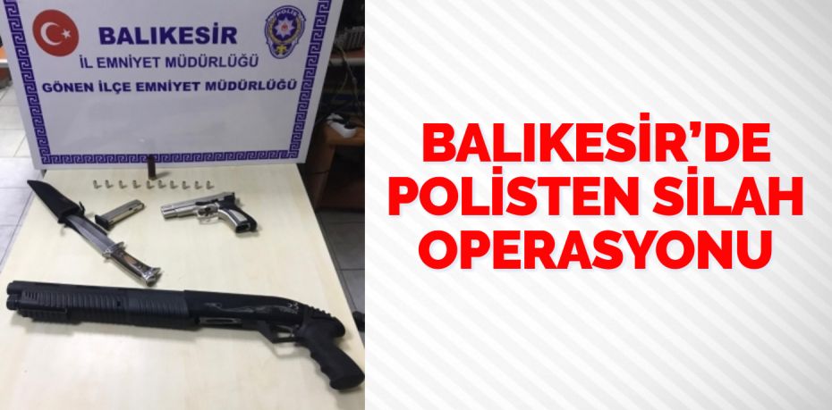 Balıkesir’de polis ekipleri il