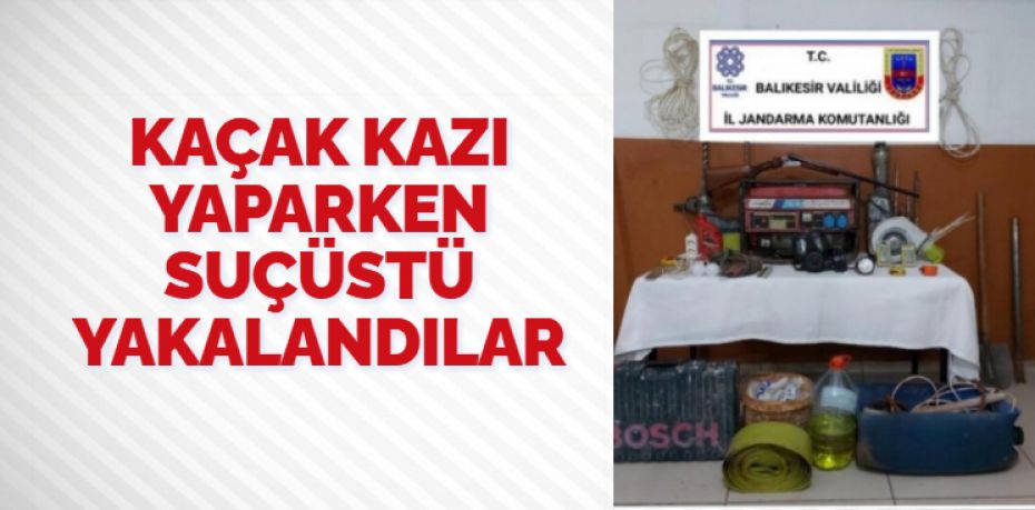 Balıkesir’in Susurluk ilçesinde kaçak