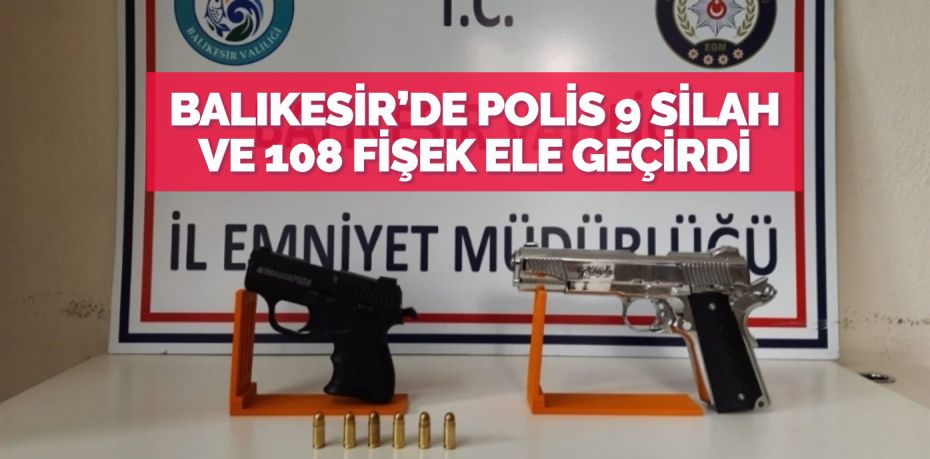 Balıkesir’de polis ekipleri il