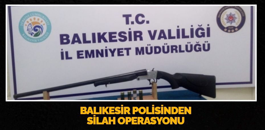 Balıkesir’de polis ekipleri il