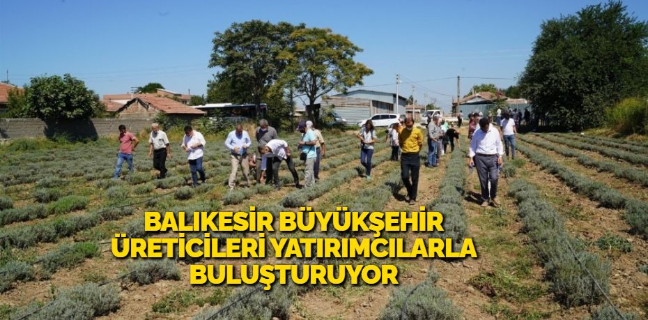 Üreticileri yatırımcılarla buluşturarak istihdam