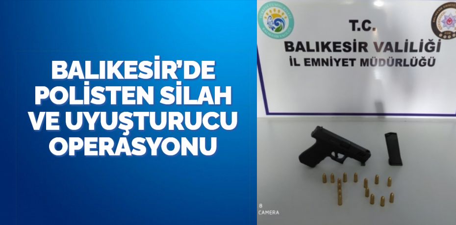 Balıkesir’de polis ekipleri il