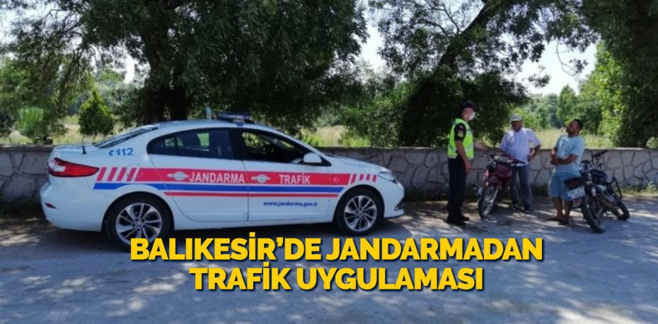 Balıkesir’de jandarma trafik ekipleri