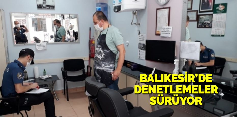 Balıkesir’de polis ekipleri Berber,