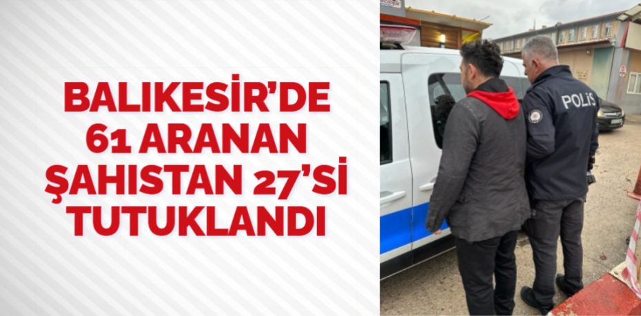 Balıkesir’de polis ekipleri çeşitli