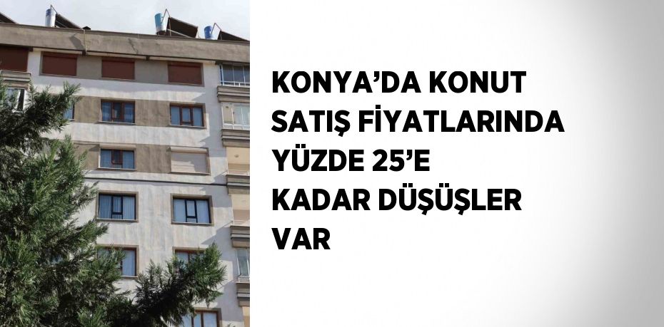 Konya’da konut satış fiyatlarında