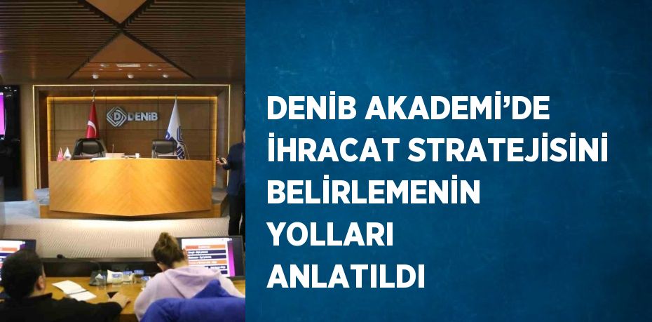 DENİB Akademi, dünya ticaretini