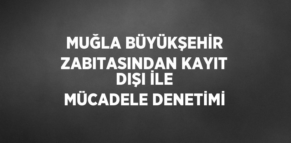 Muğla Büyükşehir Belediyesi Zabıta