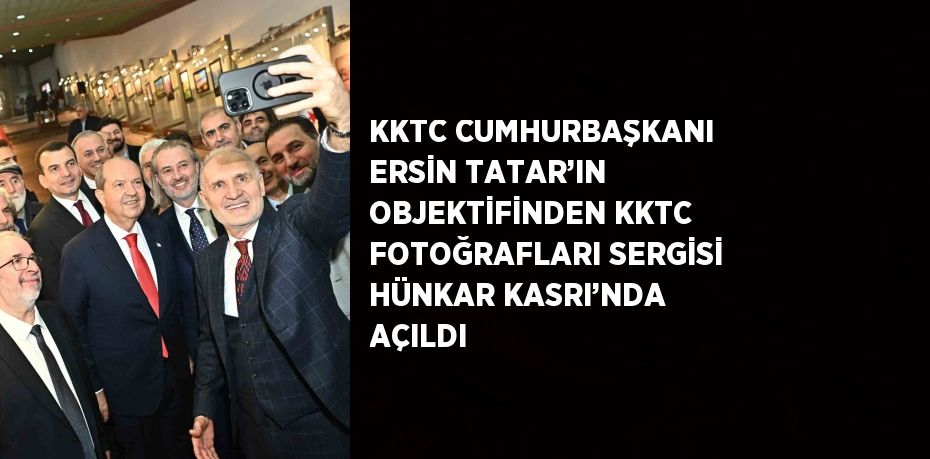 KKTC Cumhurbaşkanı Ersin Tatar’ın