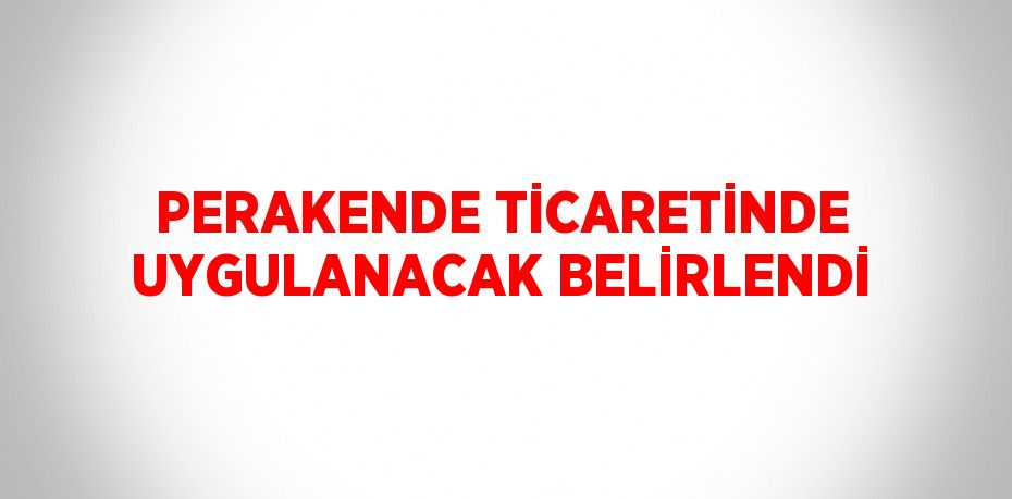 Perakende Ticaretinde Uygulanacak İlke