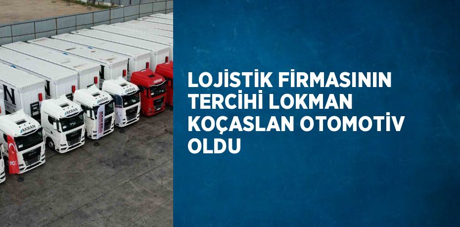 Lokman Koçaslan Otomotiv, lojistik