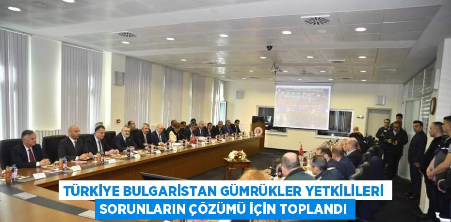 Türkiye-Bulgaristan arasında üst düzey