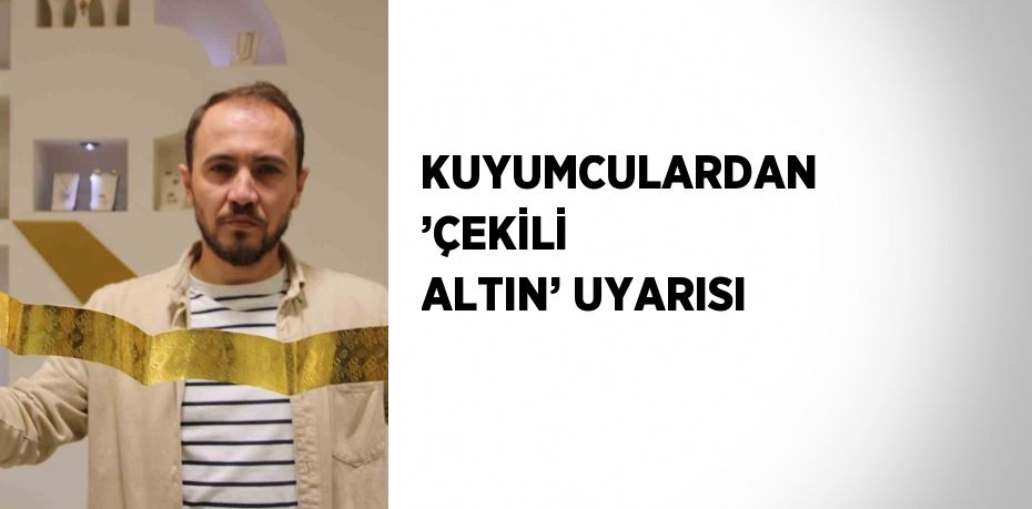 Bilecik’te kuyumculuk yapan İbrahim