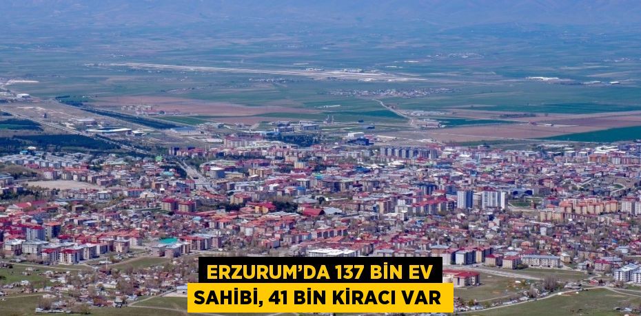 Erzurum’da toplam 197 bin