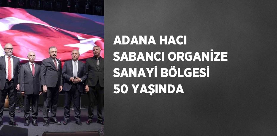 Türk Sanayisinin Güneydeki Üssü