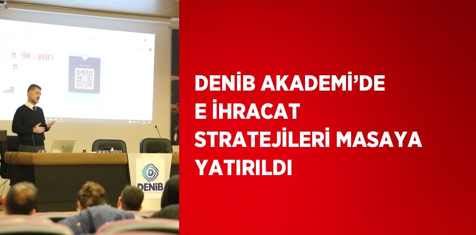 DENİB Akademi’nin yapılandırma neticesinde