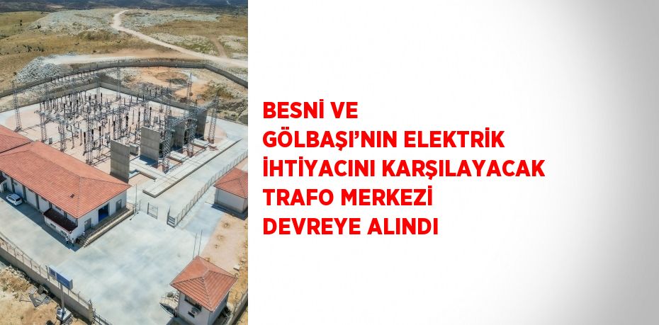 Adıyaman’ın Besni ve Gölbaşı