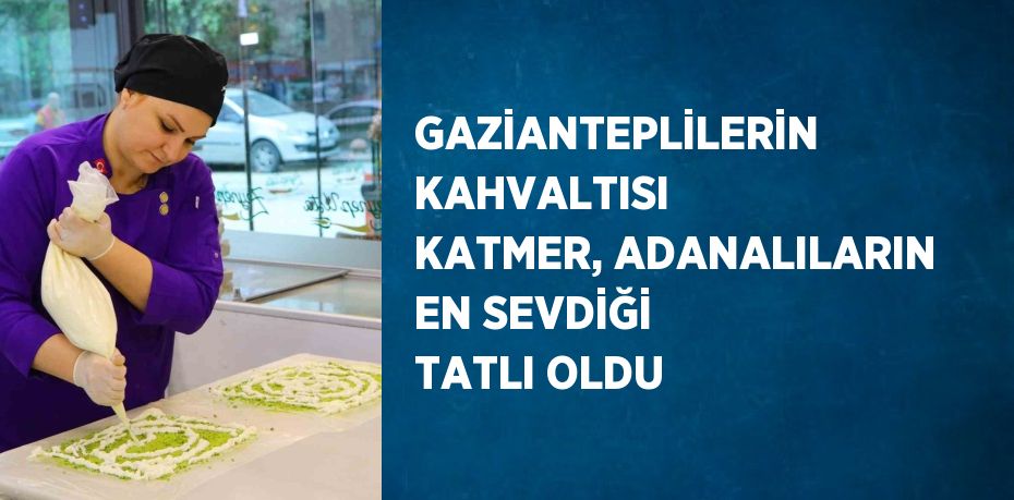 Gaziantep’te uzun yıllar sadece