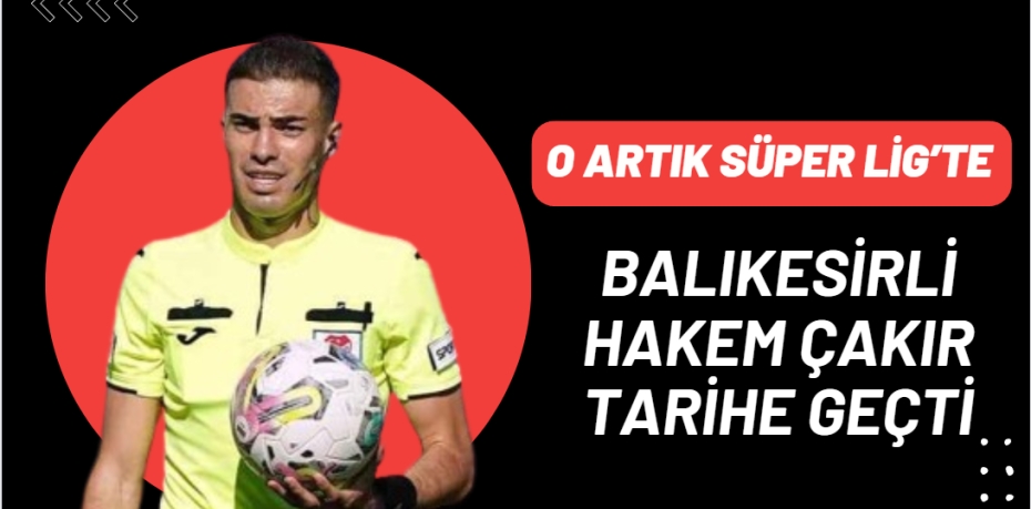 Trendyol Süper Lig’de düdük çalma hayali kuran Balıkesir’in genç hakemi