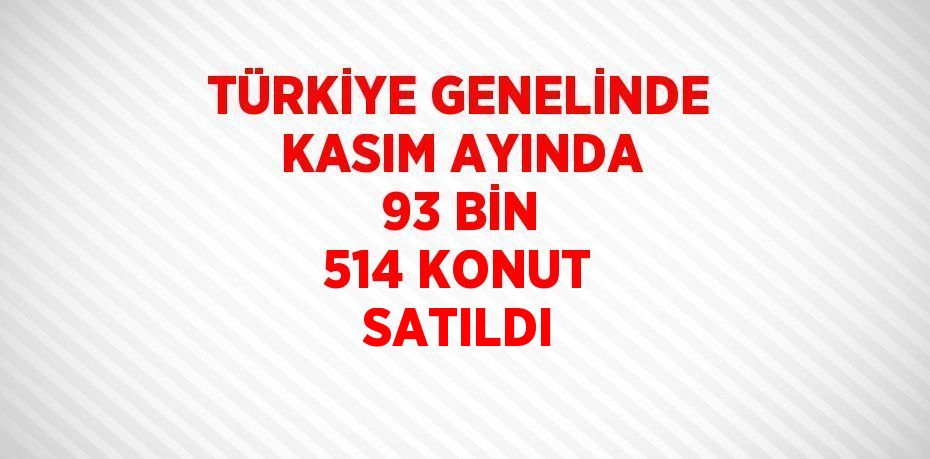 Türkiye genelinde konut satışları