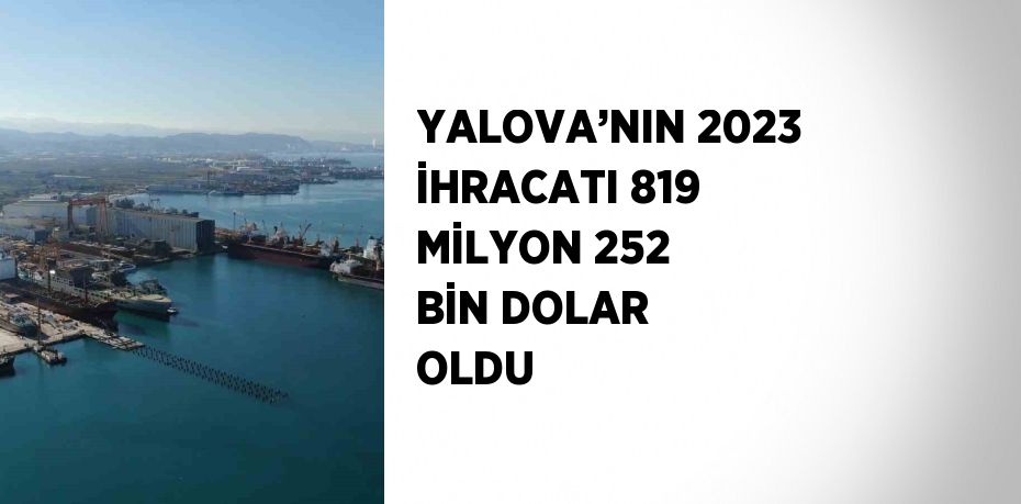 Yalova’nın 2023 yılı ihracatı