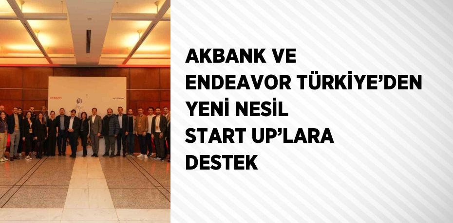 Akbank ve Endeavor Türkiye,