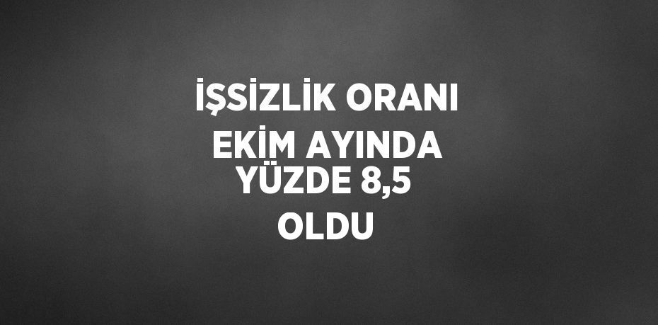 İşsizlik oranı Ekim ayında