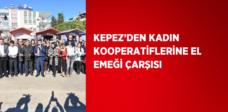 Kepez Belediyesi’nin kadın kooperatiflerini