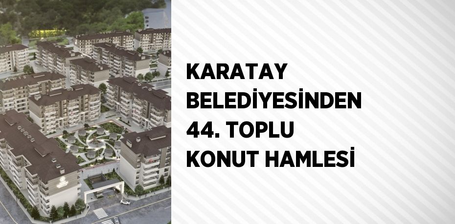 Konya’nın merkez Karatay İlçe