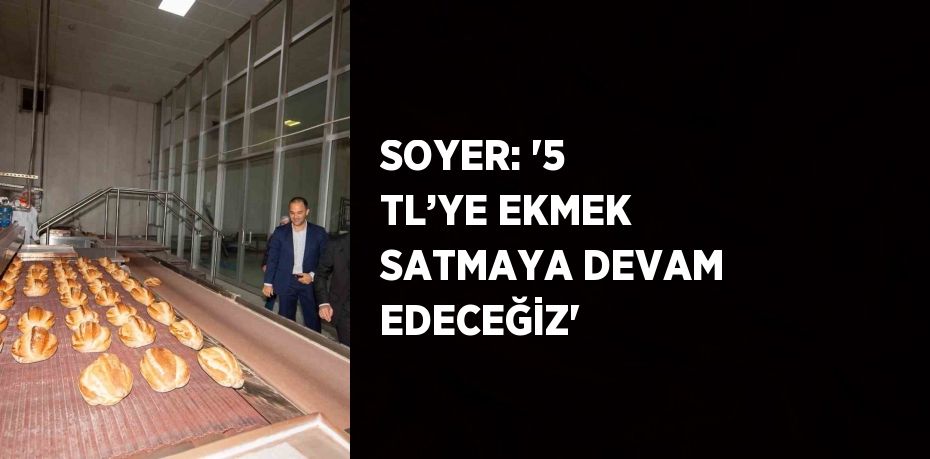 Halk Ekmek Fabrikası’nı ziyaret