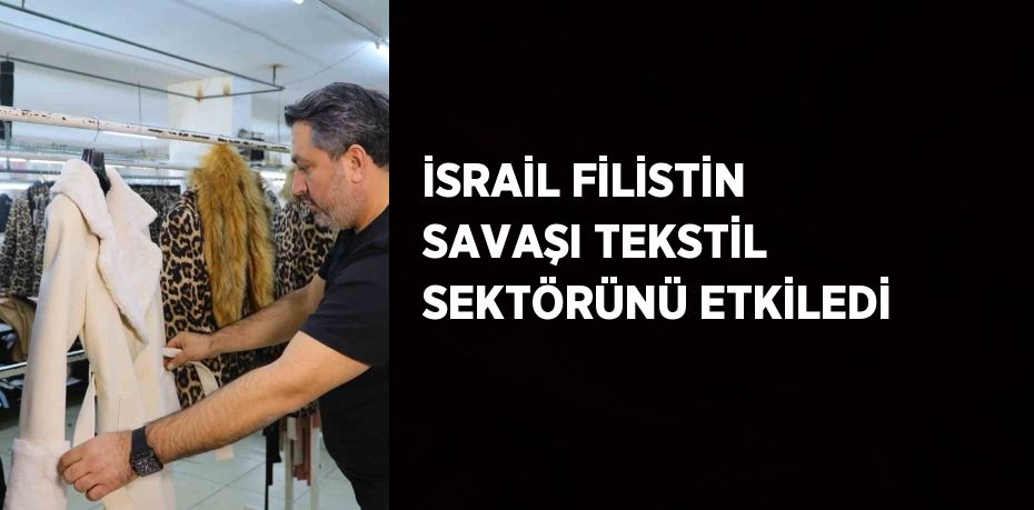 İsrail’in Filistin’e saldırıları tekstil