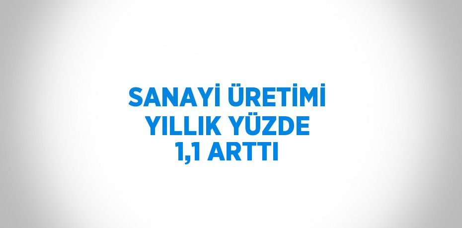 Sanayi üretimi yıllık yüzde