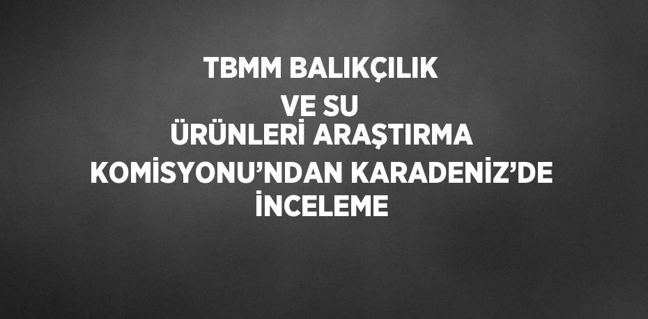 Balıkçılık ve su ürünleri