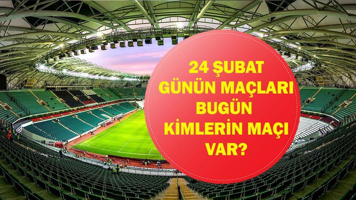 24 ŞUBAT GÜNÜN MAÇLARI: Bugün Hangi Maçlar Var? UEFA Şampiyonlar Ligi Maçları Hangi Kanalda, Saat Kaçta? İşte 24 Şubat Salı Günün Maçları...
