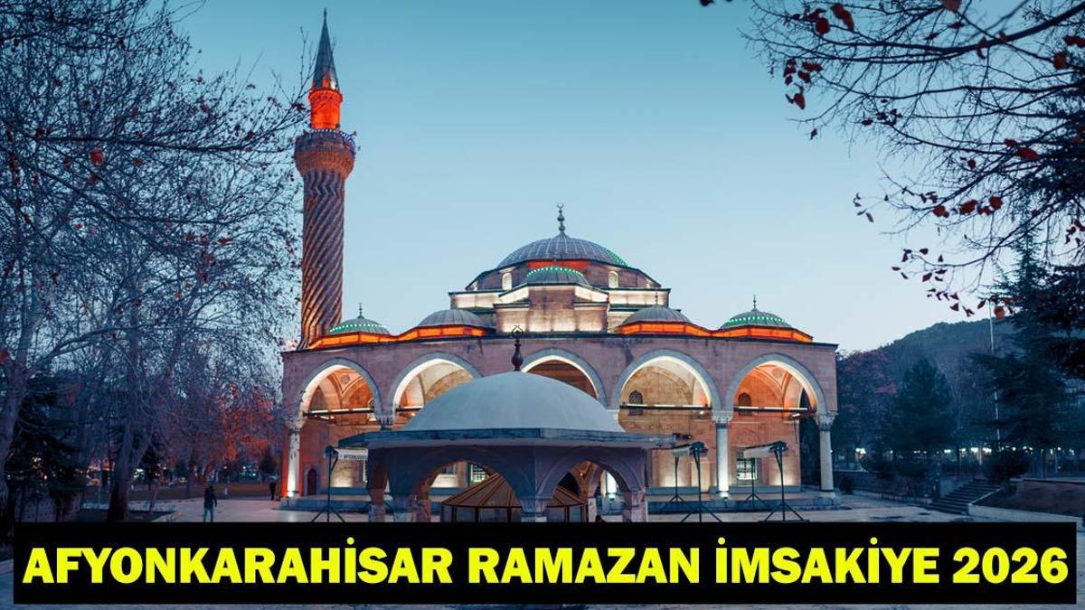 AFYONKARAHİSAR SAHUR VE İFTAR VAKTİ 2026: Afyonkarahisar’da bugün oruç kaçta başlıyor, kaçta açılıyor? İmsak ve akşam ezanı vakti Diyanet İmsakiye