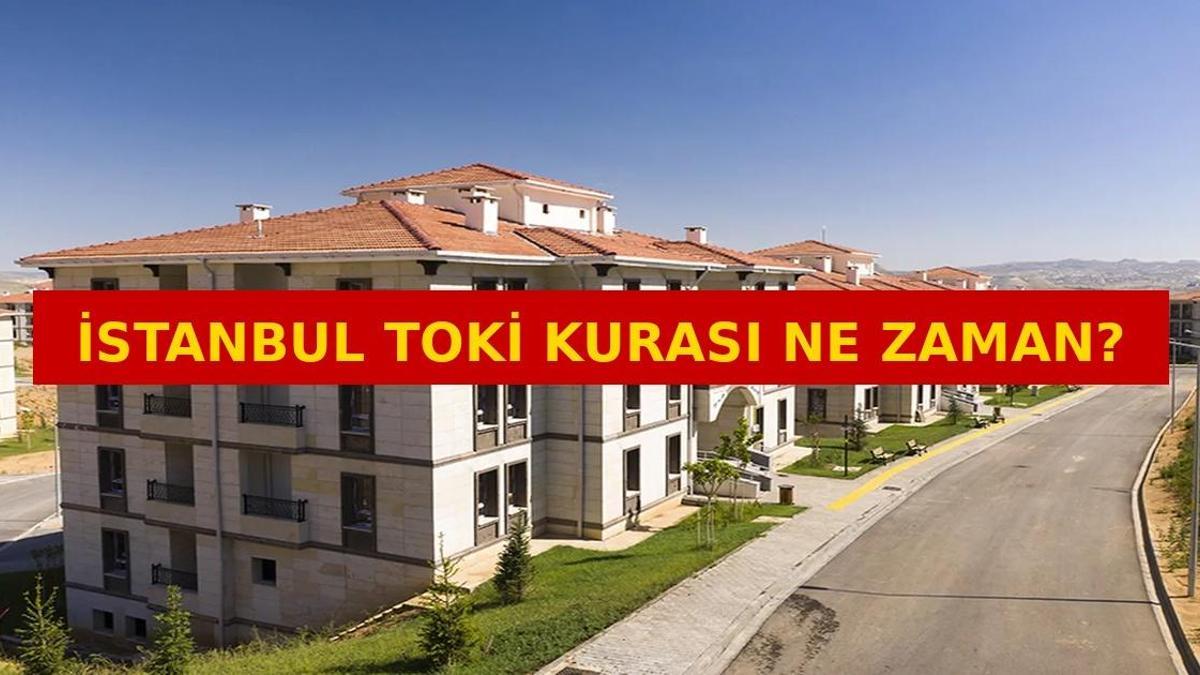 İSTANBUL TOKİ KURA ÇEKİMİ NE ZAMAN? İstanbul 100 bin konut kura çekiliş tarihi belli oldu mu?