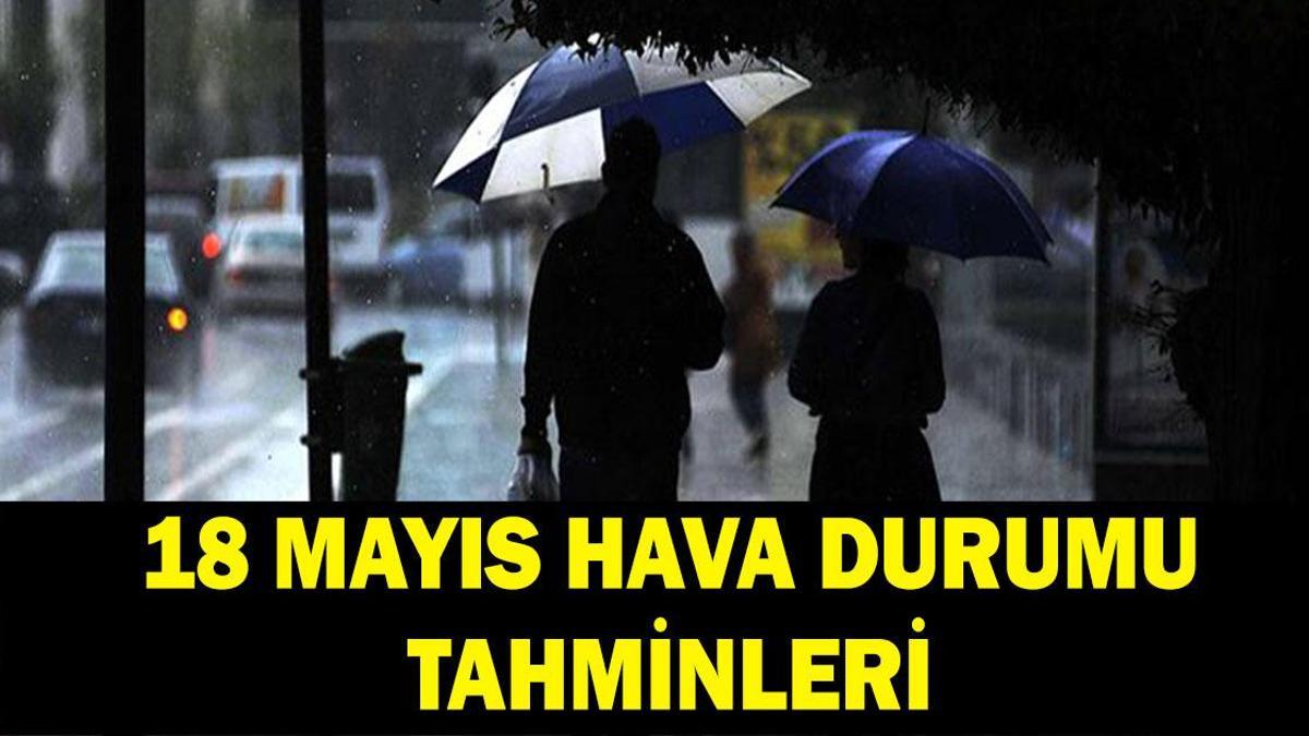 18 Mayıs güncel hava durumu tahminleri 2026: Yeni haftada İstanbul'da yağış var mı? Meteoroloji'den son dakika sağanak uyarısı!