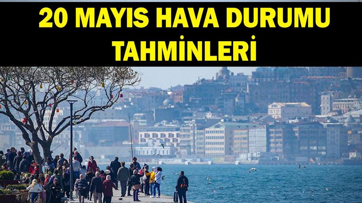 20 Mayıs hava durumu: Meteoroloji hava durumu tahminlerini yayınladı: İstanbul ve birçok ilde...
