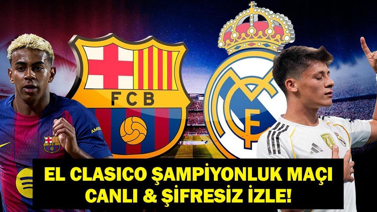EL CLASICO BARCELONA REAL MADRID CANLI İZLE: LaLiga Barcelona Real Madrid Maçı Hangi Kanalda, Saat Kaçta? Arda Güler'li Madrid mi Lamine Yamal'lı Barça mı?