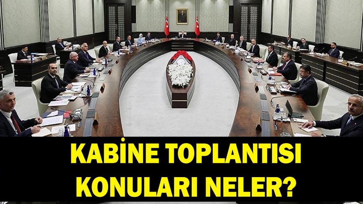 Kabine Toplantısı kararları neler? 18 Mayıs Kabine Toplantısı ne zaman, saat kaçta? Kabine Toplantısı konuları neler?