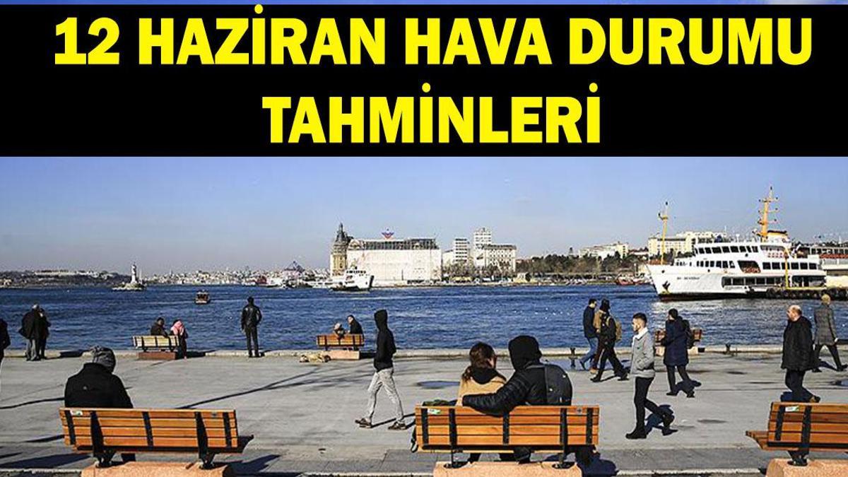 12 HAZİRAN HAVA DURUMU TAHMİNLERİ: Havalar nasıl olacak? Meteoroloji açıkladı: Sıcaklıklar hafta sonu düşecek