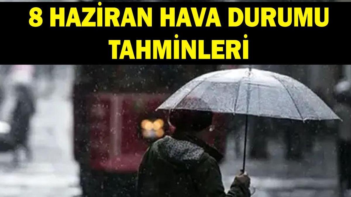 8 HAZİRAN İL İL HAVA DURUMU: İstanbul, Ankara, İzmir, Bursa'da havalar nasıl olacak? Yağmurlu mu güneşli mi olacak? MGM'den Ankara ve birçok ile sağanak uyarısı!