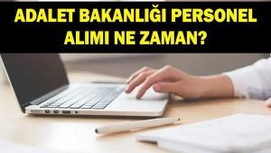 ADALET BAKANLIĞI 15 BİN PERSONEL ALIMI: 2026 Adalet Bakanlığı personel alımı başvuruları ne zaman?
